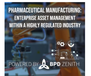 Pharmaceutical Manufacturing: Enterprise Asset Management Within a Highly Regulated Industry